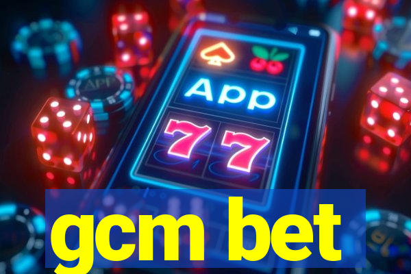 gcm bet